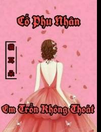 Cố Phu Nhân Em Trốn Không Thoát